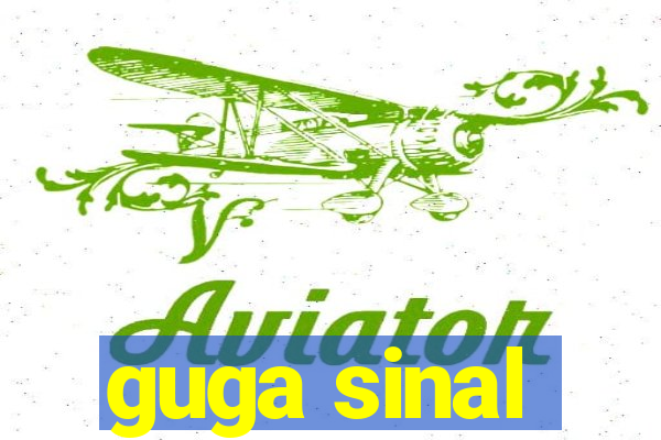 guga sinal